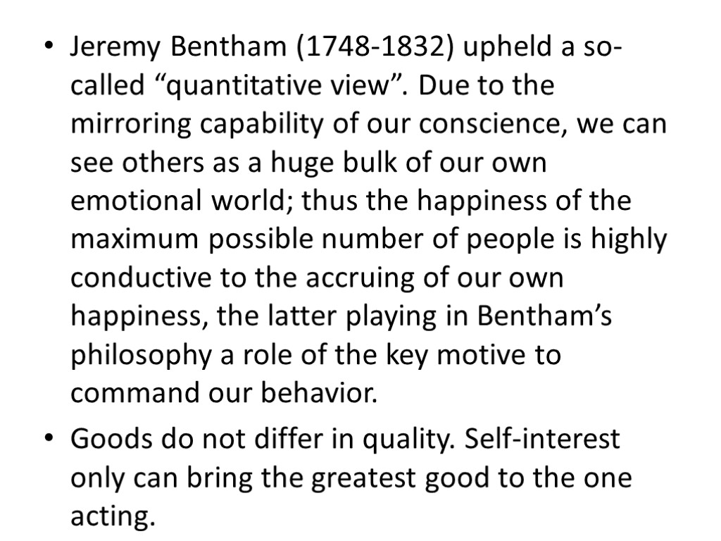 Jeremy Bentham (1748-1832) upheld a so-called “quantitative view”. Due to the mirroring capability of